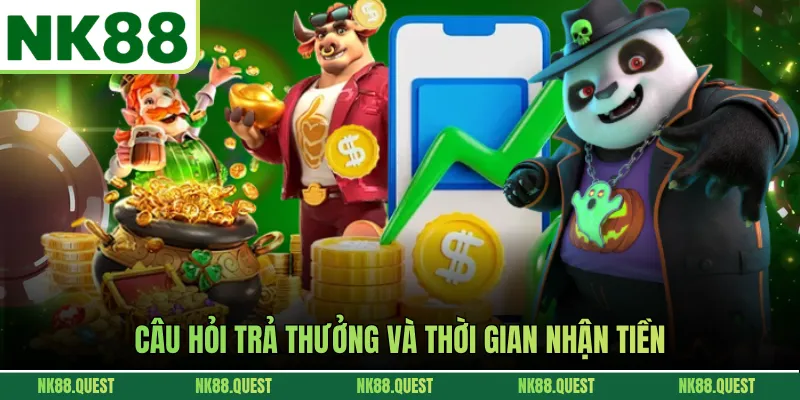 Câu hỏi trả thưởng và thời gian nhận tiền